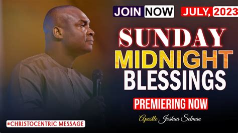 Sunday Midnight Blessings Th July Apostle Joshua Selman Good