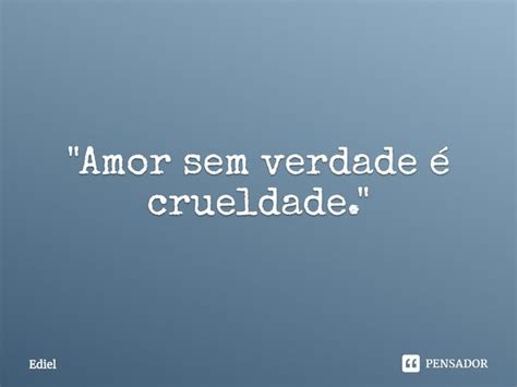 Amor Sem Verdade é Ediel Pensador