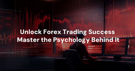 Unlock Forex Trading Success Master The Psychology Behind It