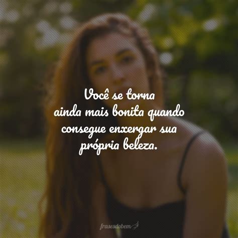 Frases De Beleza Feminina Que V O Te Inspirar A Ter Autoconfian A