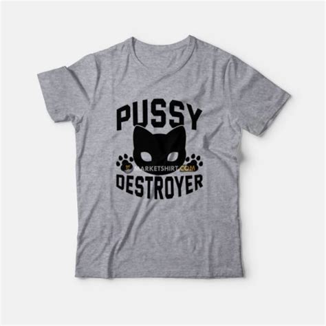 Pussy Destroyer T Shirt