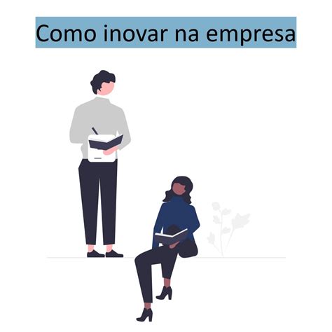 Como Inovar Na Empresa Dicas Valiosas Para Vencer A Concorr Ncia