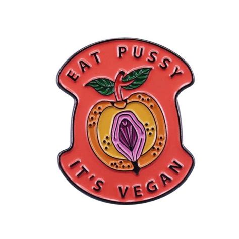 Eat Pussy It S Vegan Pin Badge THE PRIDE SHOP