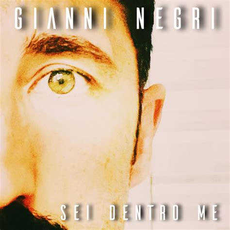 SeiDentroMe Single By GIANNI NEGRI Spotify