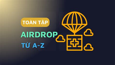 Airdrop là gì Những điều người mới cần biết để săn airdrop coin hiệu