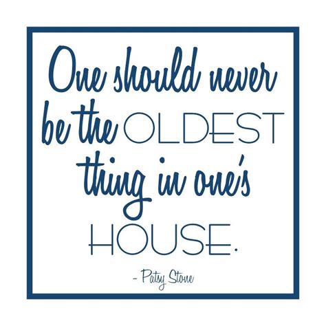 "One should never be the oldest thing in one's house." -Patsy Stone ...