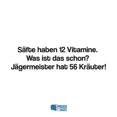 Säfte haben 12 Vitamine Was ist das schon Jägermeister hat 56 Kräuter