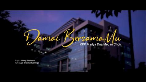 KPP Madya Dua Medan Choir Damai Bersamamu MV YouTube