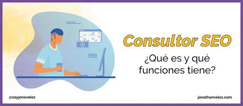 Consultor Seo Qu Es Y C Mo Puede Ayudarte Con Tu Web