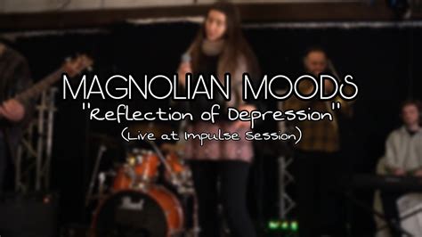 Magnolian Moods Reflection Of Depression Live At Impulse Session