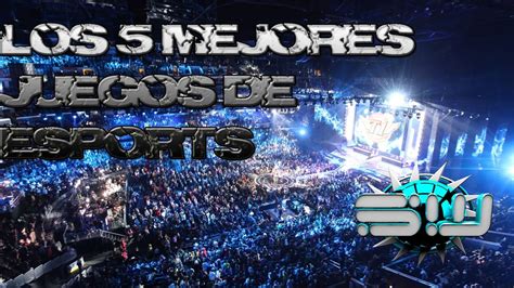 Top 5 Los Mejores Juegos De Esports YouTube