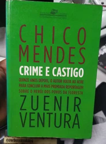 Chico Mendes Crime E Castigo Quinze Anos Depois O Autor Volta Ao