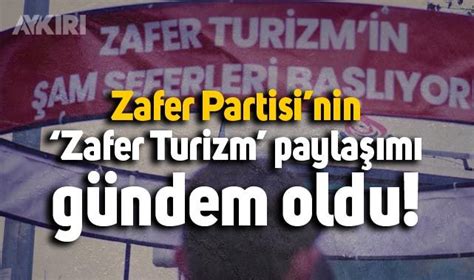 Zafer Partisi nden Zafer Turizm paylaşımı Siyaset AYKIRI haber sitesi