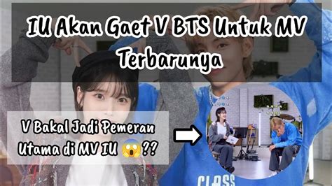 V Bts Dilaporkan Bakal Muncul Di Mv Terbaru Iu Youtube