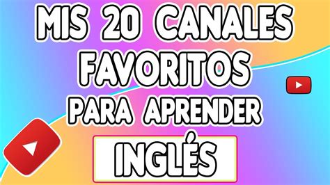 20 CANALES DE YOUTUBE PARA APRENDER INGLÉS Mis 20 canales de Youtube