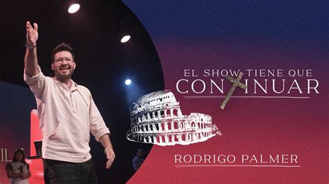 EL SHOW TIENE QUE CONTINUAR RODRIGO PALMER YouTube