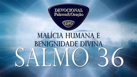 SALMO 36 MALÍCIA HUMANA E BENIGNIDADE DIVINA Livro dos salmos YouTube