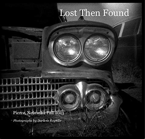 Lost Then Found By Photographs By Darlene Regnier Goodreads