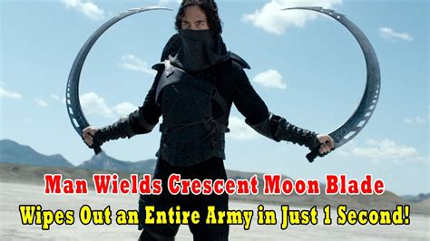 Man Wields Crescent Moon Blade Wipes Out An Entire Army In Just