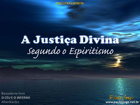 A JUSTIÇA DIVINA SEGUNDO O ESPIRITISMO Palestra espírita Paulo Jorge