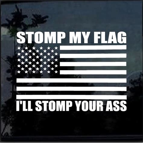 Stomp My Flag Ill Stomp Your Ass Window Decal Sticker Custom Made In