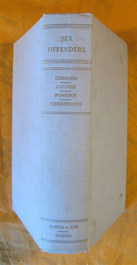 Sex Offenders An Analysis Of Types By Gebhard Paul H John H Gagnon Wardell B Pomeroy