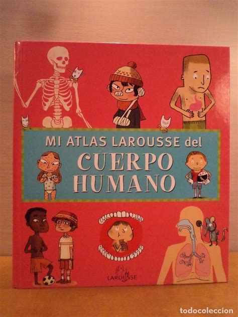 MI ATLAS LAROUSSE DEL CUERPO HUMANO Texto de DELALANDRE Benoît