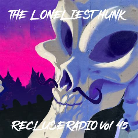 Stream Recluse Radio Vol 045 By The Loneliest Hunk Listen Online