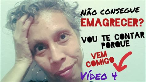 Porque VocÊ NÃo Consegue Emagrecer Vídeo 4 Youtube