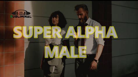 Become Super Alpha Male Most Powerful Subliminal Youtube