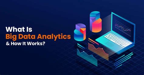 What Is Big Data Analytics And How It Works