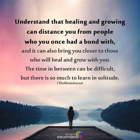 Understand That Healing And Growing Can Distance You Healing Quotes