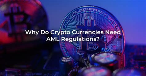 Why Do Crypto Currencies Need Aml Anti Money Laundering Regulations