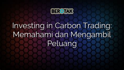 Investing In Carbon Trading Memahami Dan Mengambil Peluang