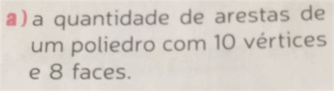 Solved a a quantidade de arestas de um poliedro 10 vértices e 8