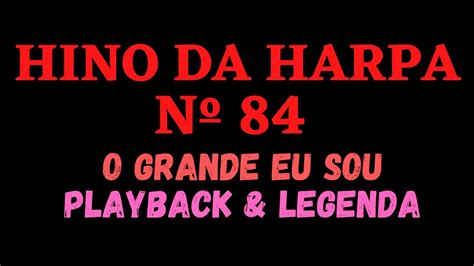 HARPA CRISTÃ 84 HINO DA HARPA 84 O Grande Eu Sou PLAYBACK