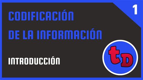 1 Codificación de la información Introducción YouTube