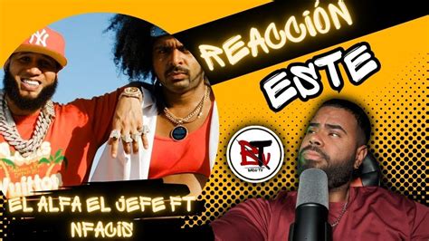 Reaccion El Alfa El Jefe X Nfasis Este Video Oficial Youtube