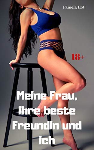 Meine Frau ihre beste Freundin und ich Heiße Sexgeschichte by Pamela Hot Goodreads