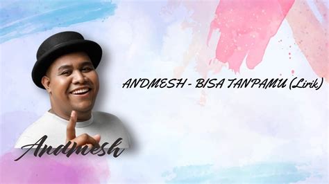 ANDMESH BISA TANPAMU Lirik YouTube