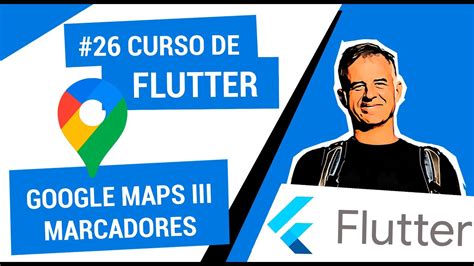 Curso De Flutter Marcadores De Google Maps Iii Youtube