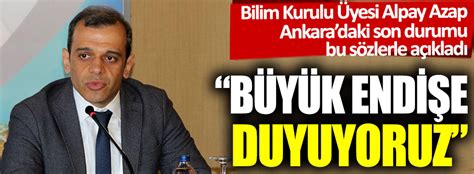 Bilim Kurulu Üyesi Alpay Azap Ankaradaki korkunç gerçeği açıkladı