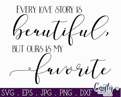 Love Svg Every Love Story Is Beautiful But Ours Is My Favorite Svg