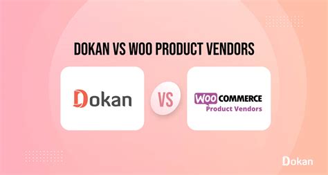 Unveiling The Unique Features Of Dokan Multivendor And Woo Product