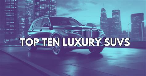 Top Ten Best Luxury SUVs - Security Driver Journal News ...