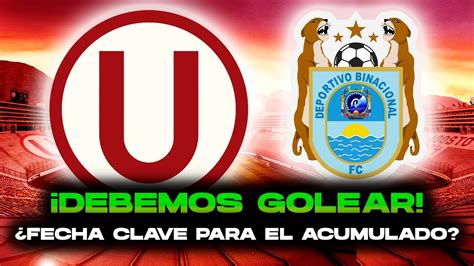 Fecha Clave Para El Acumulado Previa Universitario Vs Binacional