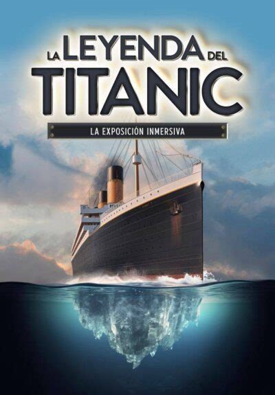 La Leyenda del Titanic la exposición inmersiva Recomendación teatral