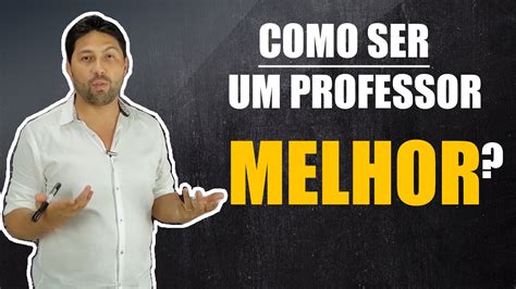 Como Ser Um Professor Melhor YouTube