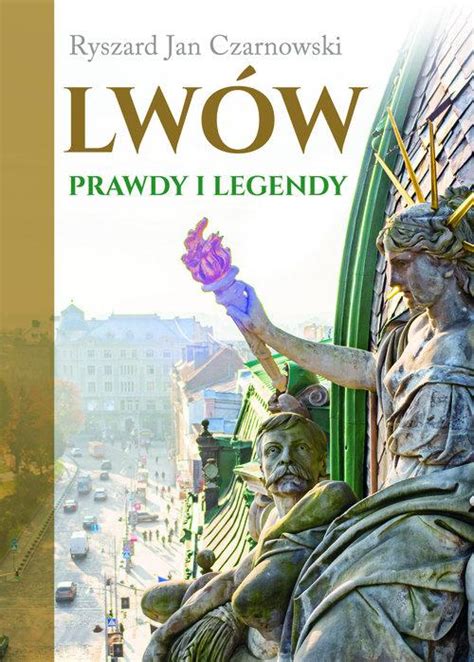 LWÓW PRAWDY I LEGENDY CZARNOWSKI RYSZARD JAN 15604599397 Książka