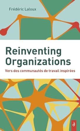 Reinventing Organizations Vers des communautés de travail inspirés